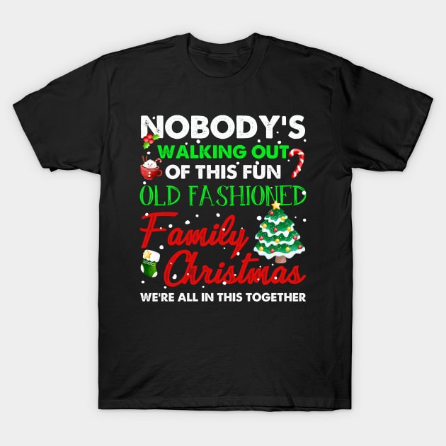 Nobody's Walking Out Of This Fun Old Fashioned Christmas T-Shirt by Francoco